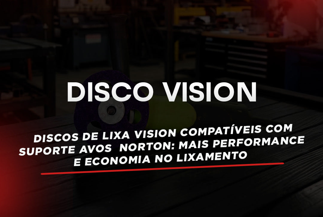 Discos de Lixa Vision Compatíveis com Suporte Avos Norton: Mais Performance e Economia no Lixamento