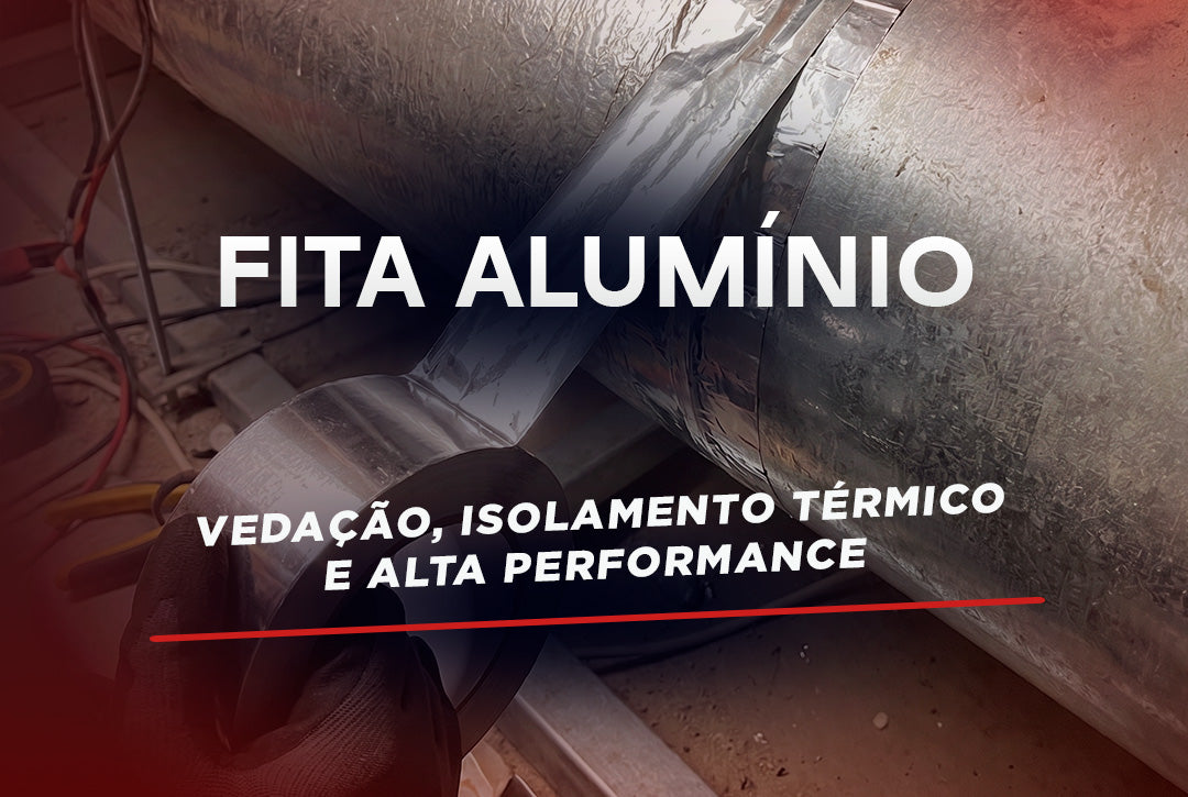 Fita de Alumínio: Vedação, Isolamento Térmico e Alta Performance